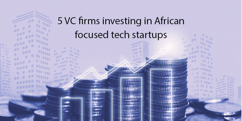 5 VC firms investing in early-stage African tech companies