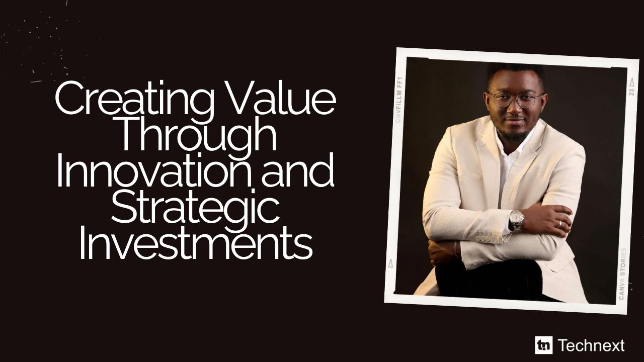 Creating Value Through Innovation and Strategic Investments